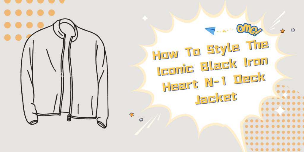 How To Style The Iconic Black Iron Heart N-1 Deck Jacket