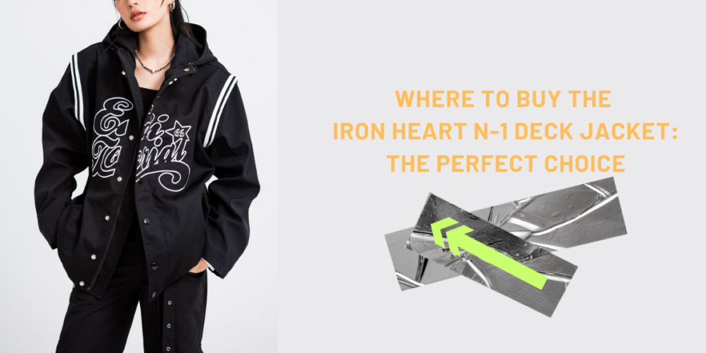 Where To Buy The Iron Heart N-1 Deck Jacket The Perfect Choice