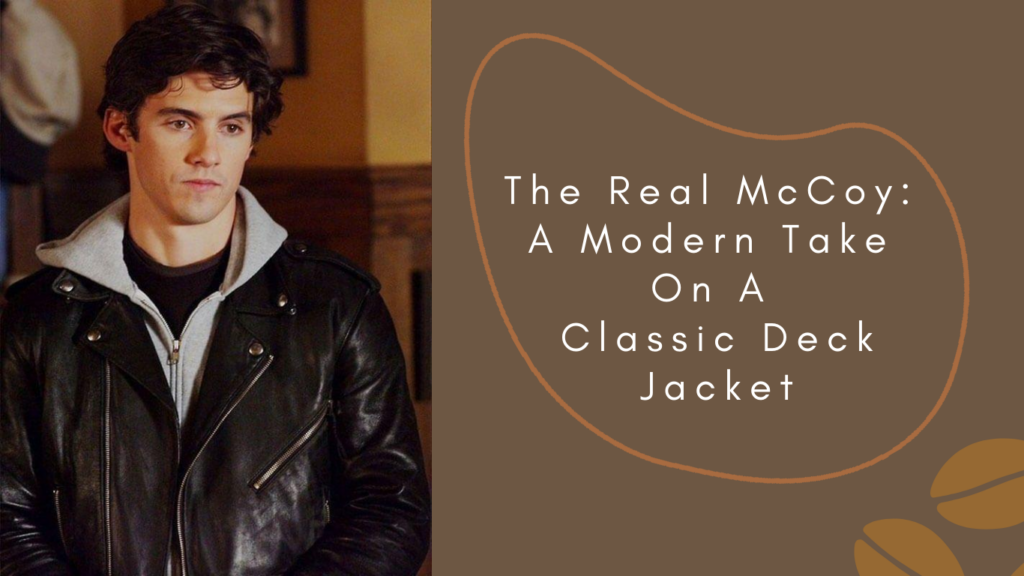 The Real McCoy A Modern Take On A Classic Deck Jacket