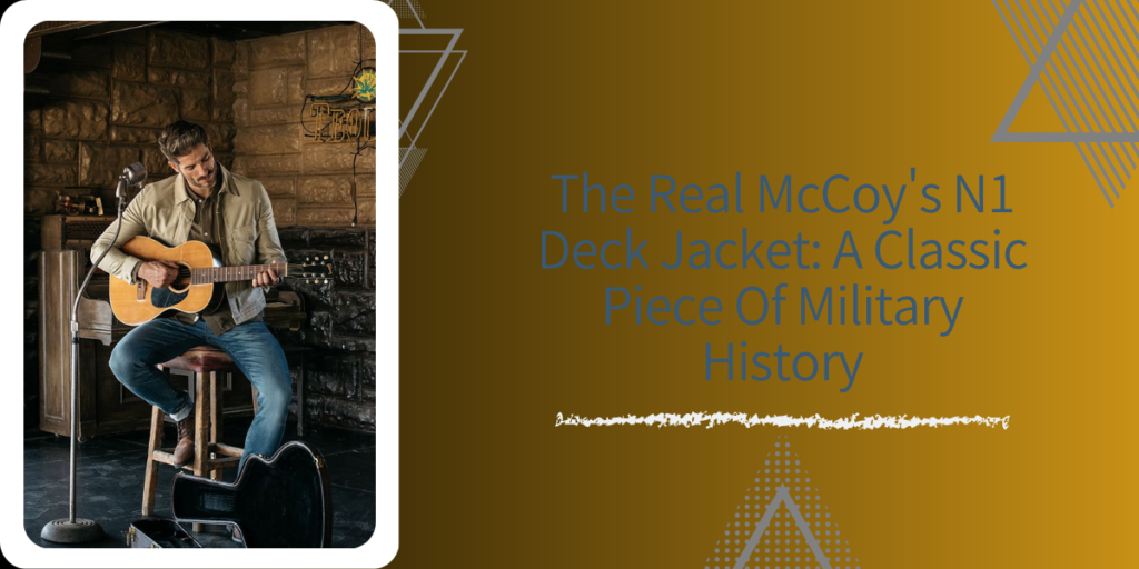 The Real McCoy's N1 Deck Jacket A Classic Piece Of Military History