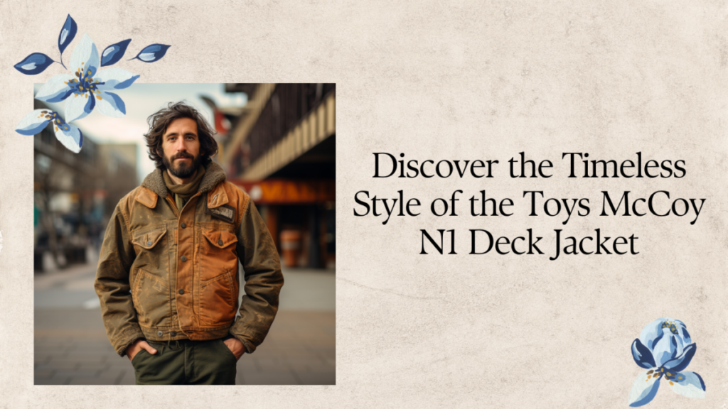 Discover the Timeless Style of the Toys McCoy N1 Deck Jacket