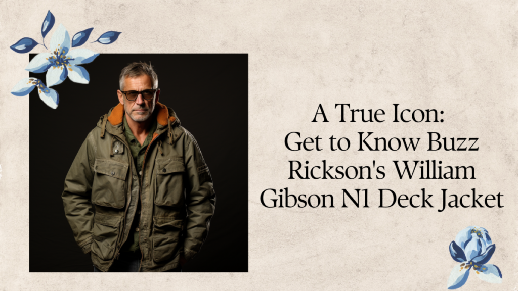 A True Icon: Get to Know Buzz Rickson's William Gibson N1 Deck Jacket